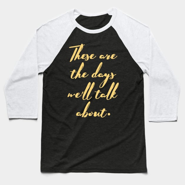 These are the days we'll talk about Baseball T-Shirt by quotysalad